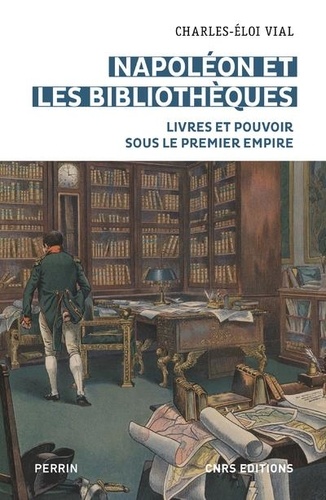 Napoléon et les bibliothèques. Livres et pouvoir sous le Premier Empire