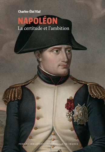 Napoléon. La certitude et l'ambition