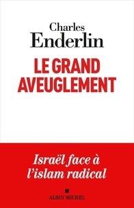 Charles Enderlin - Le Grand Aveuglement (nouvelle édition augmentée) - Israël face à l'islam radical.