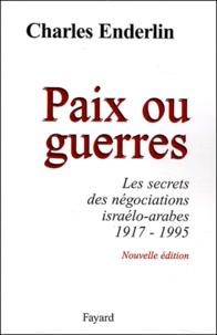 Charles Enderlin - Paix ou guerres - Les secrets des négociations israélo-arabes 1917-1995.