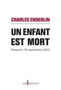 Charles Enderlin - Un enfant est mort - Netzarim, 30 septembre 2000.