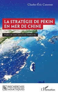 Charles-Eric Canonne - La stratégie de Pékin en mer de Chine.