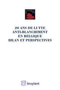 Charles-Eric Clesse et Carla Nagels - Vingt ans de lutte anti-blanchiment en Belgique - Bilan et perspectives - Liber amicorum Jean Spreutels.