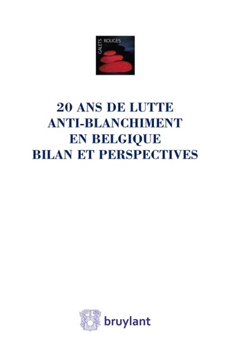 Charles-Eric Clesse et Carla Nagels - Vingt ans de lutte anti-blanchiment en Belgique - Bilan et perspectives - Liber amicorum Jean Spreutels.