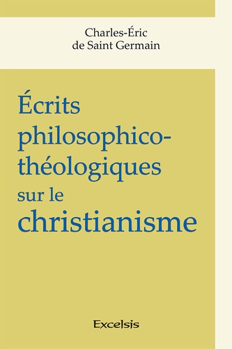 Charles-Eric de Saint Germain - Ecrits philosophico-théologiques sur le christianisme.