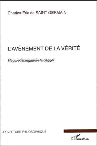 L'avènement de la vérité.. Hegel-Kierkegaard-Heidegger