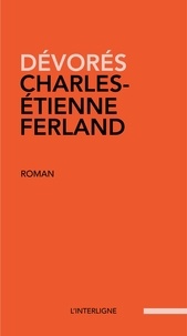 Charles-Etienne Ferland - Dévorés.