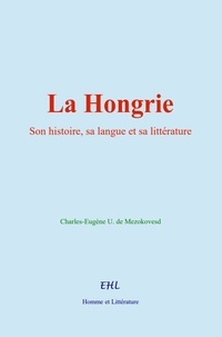 Charles-Eugène U. de Mezokovesd - La Hongrie - Son histoire, sa langue et sa littérature.