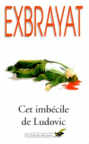 Charles Exbrayat - Cet imbécile de Ludovic.