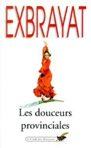 Charles Exbrayat - Les Douceurs provinciales.