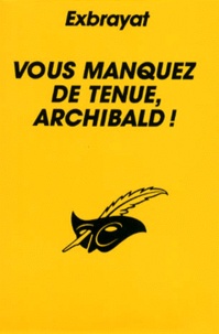 Charles Exbrayat - Vous Manquez De Tenue, Archibald !.