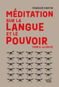 Meditation sur la langue et le pouvoir : la chute (tome 2)