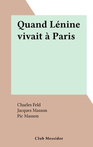 Charles Feld et Georges Cogniot - Quand Lénine vivait à Paris.