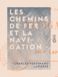 Charles-Ferdinand Lapierre - Les chemins de fer et la navigation.