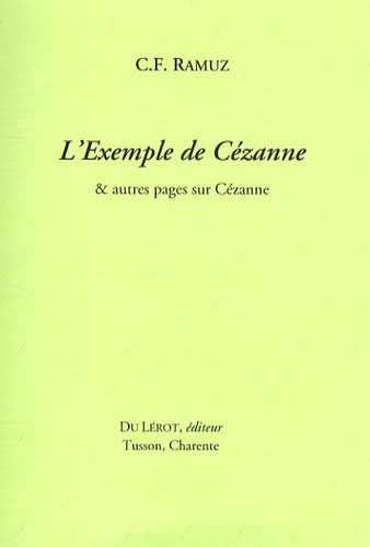 Charles-Ferdinand Ramuz - L'exemple de Cézanne - Et autres pages sur Cézanne.