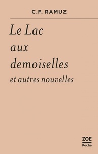 Charles-Ferdinand Ramuz - Le Lac aux demoiselles et autres nouvelles.