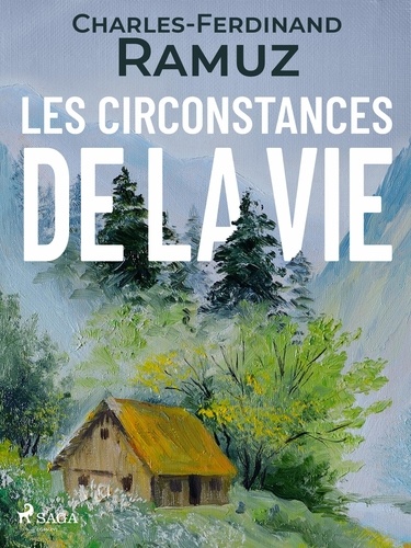 Charles Ferdinand Ramuz - Les Circonstances de la vie.