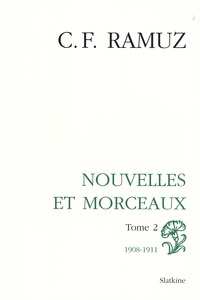 Charles-Ferdinand Ramuz - Oeuvres complètes - Volume 6, Nouvelles et morceaux Tome 2 (1908-1911).