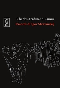 Charles-Ferdinand Ramuz - Ricordi di Igor Stravinskij.