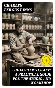 The Potter's Craft: A Practical Guide for the Studio and Workshop