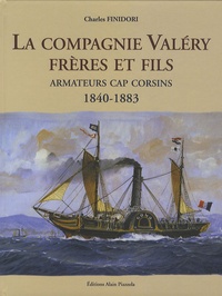 Charles Finidori - La Compagnie Valéry Frères et Fils - Armateurs cap corsins 1840-1883.