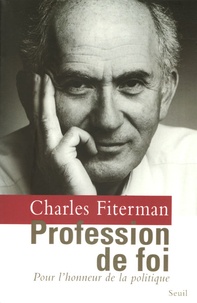 Charles Fiterman - Profession de foi - Pour l'honneur de la politique.
