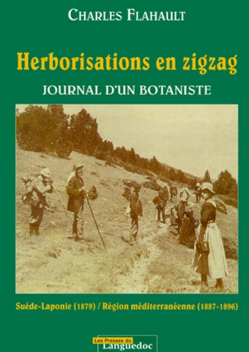 Charles Flahault - Herborisations En Zigzag. Journal D'Un Botaniste, Suede-Laponie (1879) / Region Mediterraneenne (1887-1896).