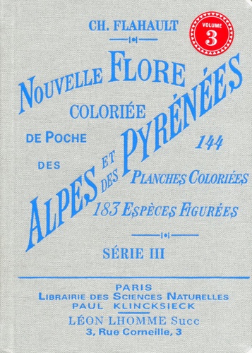 Charles Flahault - Nouvelle Flore coloriée de poche des Alpes et des Pyrénées - Volume 3.