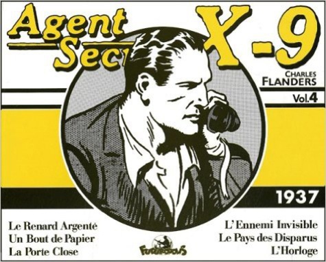 Charles Flanders - Agent Secret X-9 Volume 4 : 1937. Le Renard Argente, Un Bout De Papier, La Porte Close, L'Ennemi Invisible, Le Pays Des Disparus, L'Horloge.
