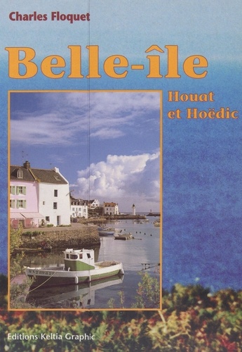 Charles Floquet et  Collectif - Belle-Île, Houat et Hoedic au cours des siècles.