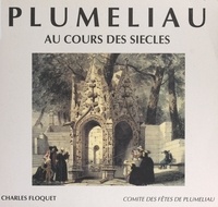 Charles Floquet et  Collectif - Pluméliau - Au cours des siècles.