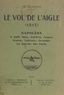 Charles Florange - Le vol de l'Aigle, 1815 - Napoléon à Golfe Juan, Antibes, Cannes, Grasse, Laffraye, Grenoble. La marche sur Paris.