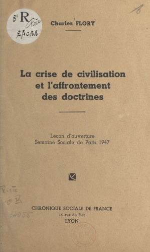 La crise de la civilisation et l'affrontement des doctrines. Leçon d'ouverture Semaine Sociale de Paris 1947