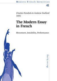 Charles Forsdick et Andrew Stafford - The Modern Essay in French - Movement, Instability, Performance.