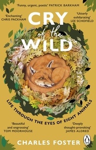 Charles Foster - Cry of the Wild - Life through the eyes of eight animals.