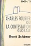 Charles Fourier et René Schérer - Charles Fourier ou la contestation globale - Essai suivi d'une anthologie de textes.