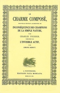 Charles Fourier - Le charme composé. Inconséquence des champions de la simple nature.