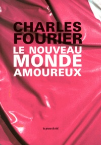 Charles Fourier - Le nouveau monde amoureux.