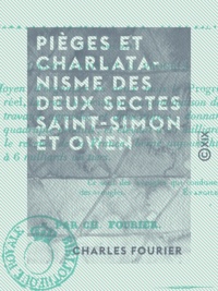 Charles Fourier - Pièges et charlatanisme des deux sectes Saint-Simon et Owen - Qui promettent l'association et le progrès.
