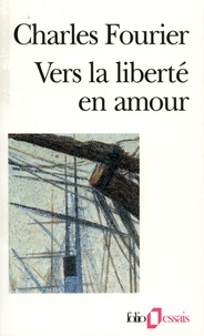 Charles Fourier - Vers la liberté en amour.