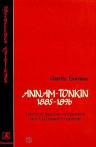 Charles Fourniau - Annam-Tonkin (1885-1896) - Lettrés et paysans vietnamiens face à la conquête coloniale.