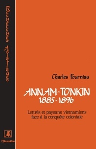 Charles Fourniau - Annam-Tonkin (1885-1896) - Lettrés et paysans vietnamiens face à la conquête coloniale.
