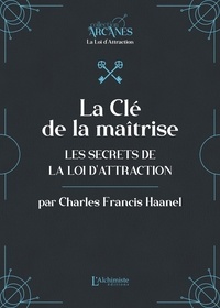 La Clé de la maîtrise - Les secrets de la loi d'attraction