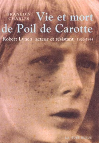 Vie Et Mort De Poil De Carotte. Robert Lynen, Acteur Et Resistant 1920-1944