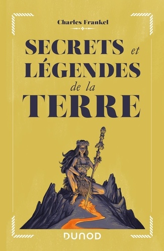 Charles Frankel et Jérôme Lereculey - Secrets et légendes de la Terre.