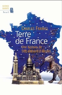 Charles Frankel - Terre de France - Une histoire de 500 millions d'années.