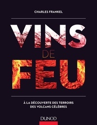 Charles Frankel - Vins de feu - À la découverte des terroirs des volcans célèbres.