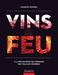 Charles Frankel - Vins de feu - A la découverte des terroirs des volcans célèbres.