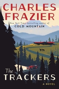 Charles Frazier - The Trackers - A Novel.