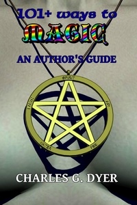  Charles G. Dyer - 101+ ways to Magic - An Author's Guide.